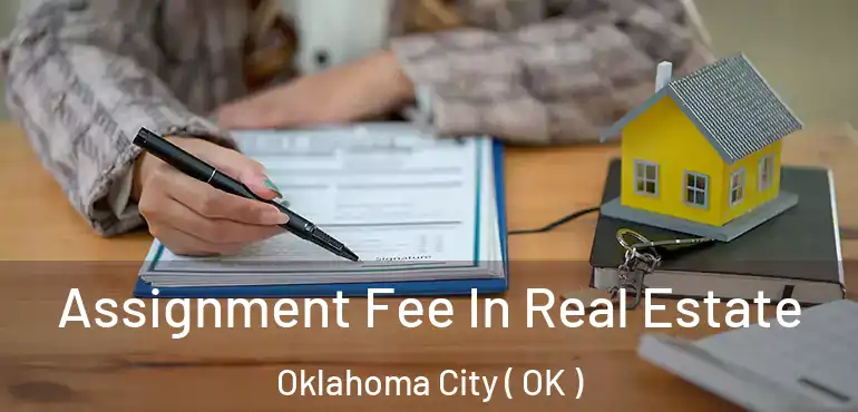  Assignment Fee In Real Estate Oklahoma City ( OK )