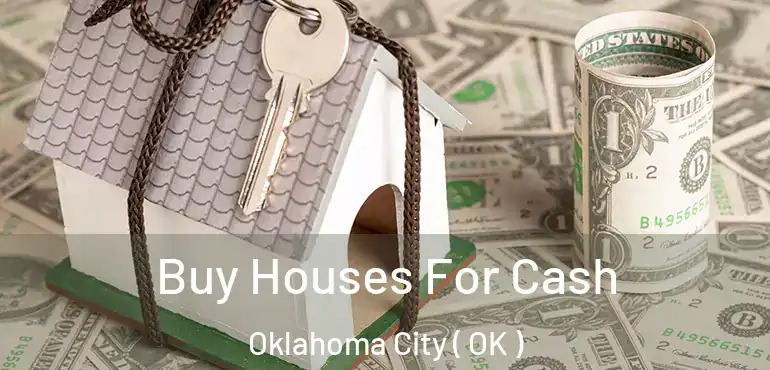  Buy Houses For Cash Oklahoma City ( OK )