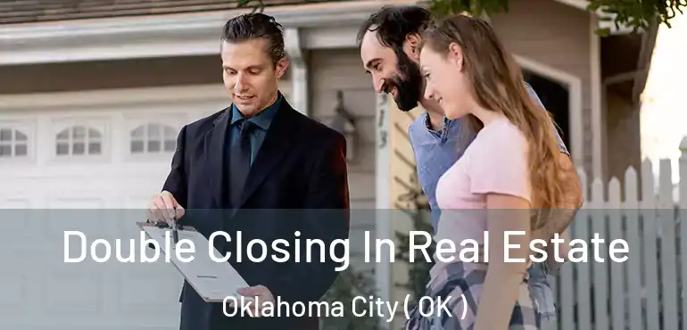  Double Closing In Real Estate Oklahoma City ( OK )