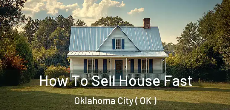  How To Sell House Fast Oklahoma City ( OK )
