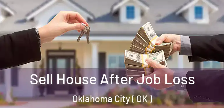 Sell House After Job Loss Oklahoma City ( OK )