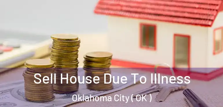  Sell House Due To Illness Oklahoma City ( OK )