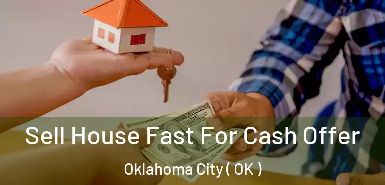  Sell House Fast For Cash Offer Oklahoma City ( OK )