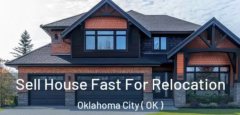  Sell House Fast For Relocation Oklahoma City ( OK )