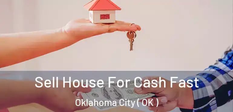  Sell House For Cash Fast Oklahoma City ( OK )