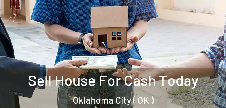  Sell House For Cash Today Oklahoma City ( OK )