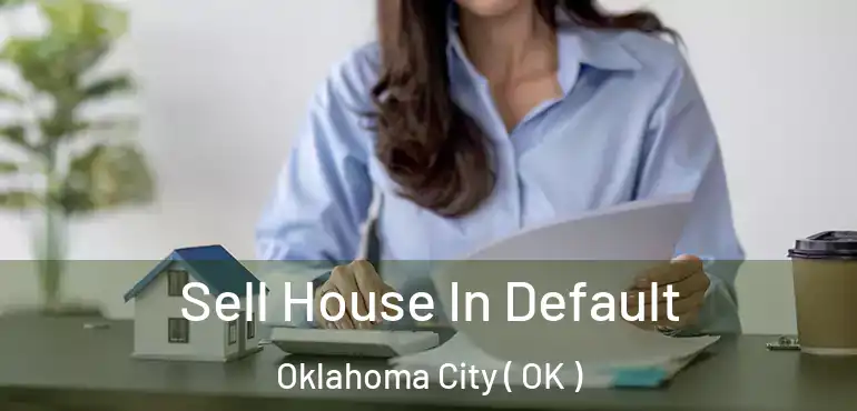  Sell House In Default Oklahoma City ( OK )