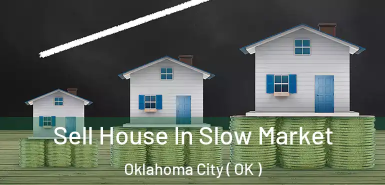  Sell House In Slow Market Oklahoma City ( OK )
