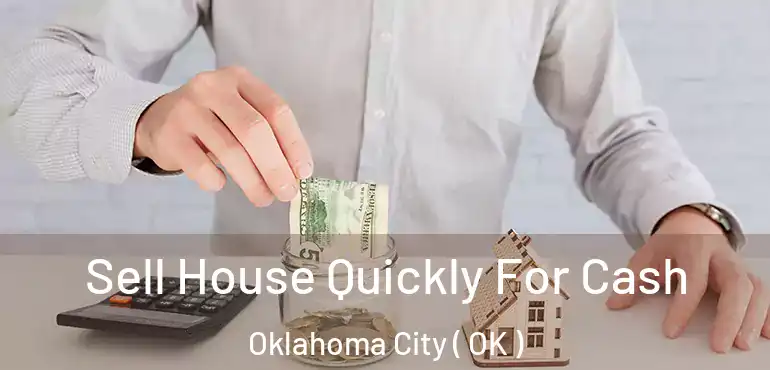  Sell House Quickly For Cash Oklahoma City ( OK )