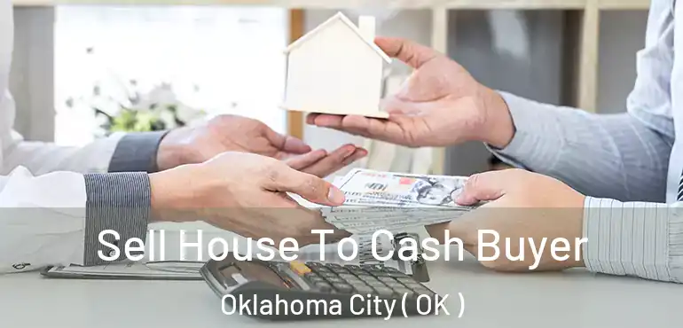  Sell House To Cash Buyer Oklahoma City ( OK )