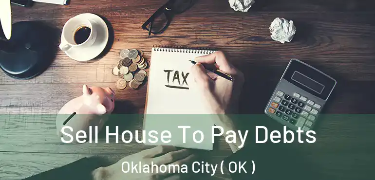  Sell House To Pay Debts Oklahoma City ( OK )