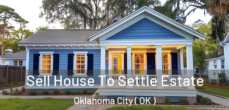  Sell House To Settle Estate Oklahoma City ( OK )