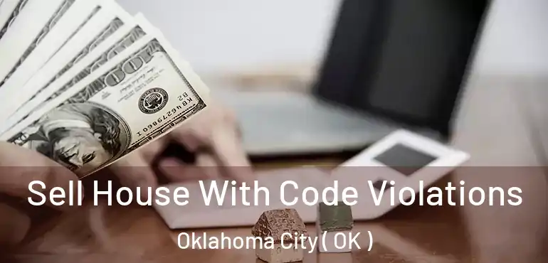  Sell House With Code Violations Oklahoma City ( OK )