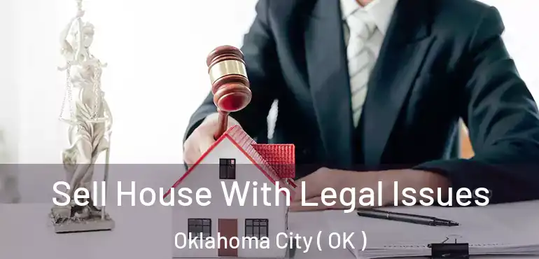  Sell House With Legal Issues Oklahoma City ( OK )