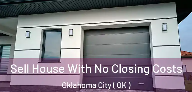  Sell House With No Closing Costs Oklahoma City ( OK )