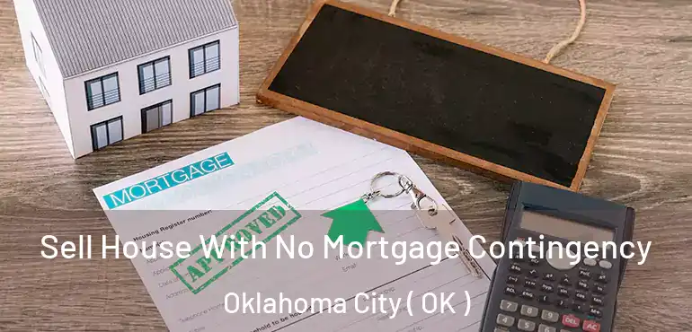  Sell House With No Mortgage Contingency Oklahoma City ( OK )