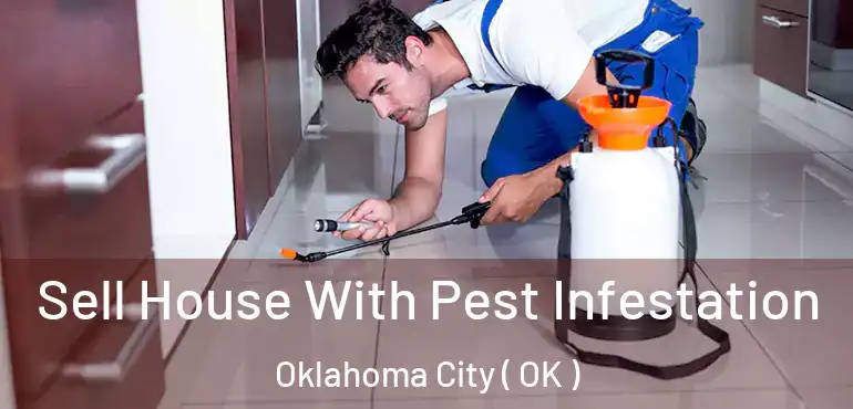  Sell House With Pest Infestation Oklahoma City ( OK )