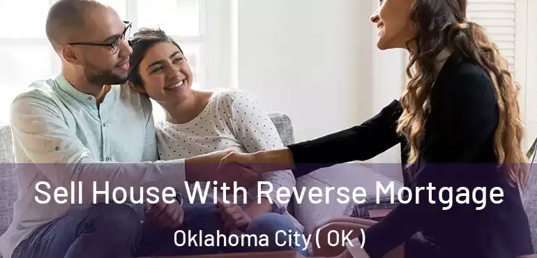  Sell House With Reverse Mortgage Oklahoma City ( OK )