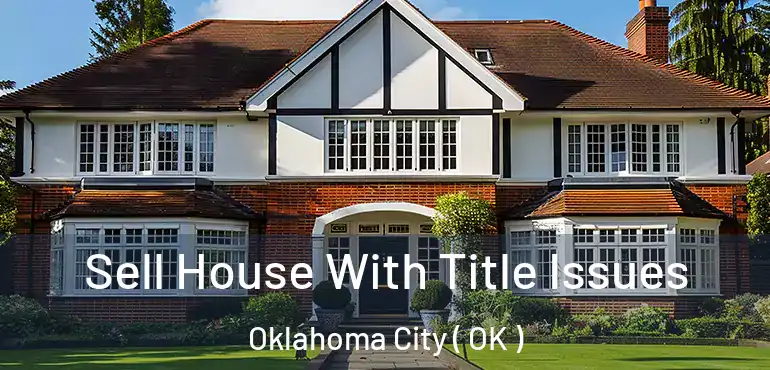  Sell House With Title Issues Oklahoma City ( OK )