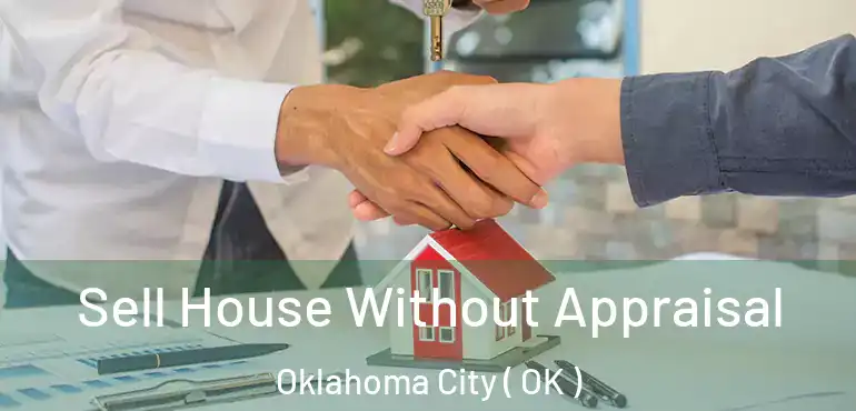  Sell House Without Appraisal Oklahoma City ( OK )