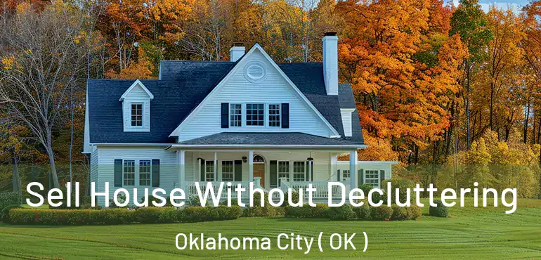  Sell House Without Decluttering Oklahoma City ( OK )