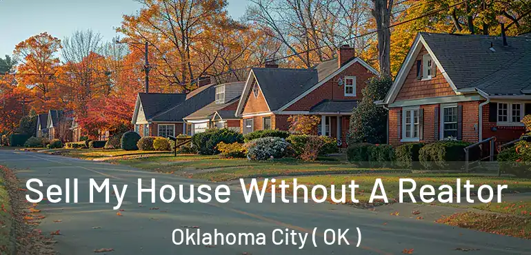  Sell My House Without A Realtor Oklahoma City ( OK )